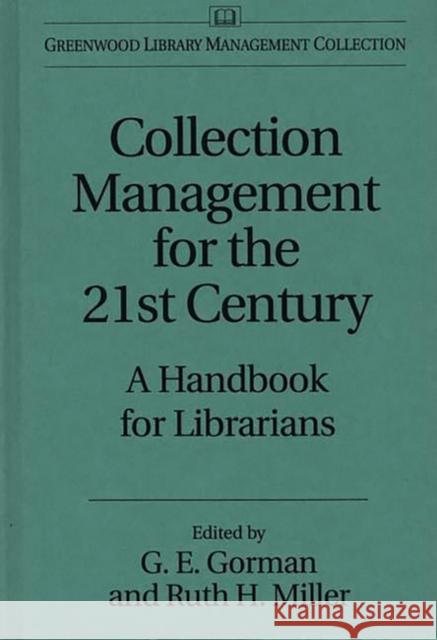 Collection Management for the 21st Century: A Handbook for Librarians Gorman, Gary E. 9780313299537 Greenwood Press