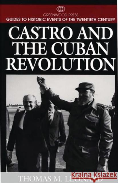 Castro and the Cuban Revolution Thomas M. Leonard 9780313299797 Greenwood Press