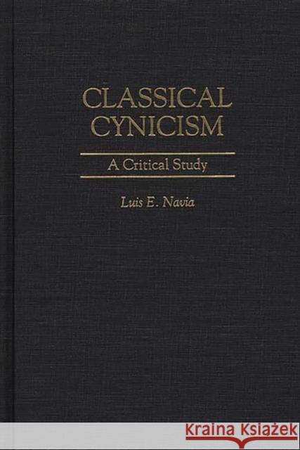 Classical Cynicism: A Critical Study Navia, Luis E. 9780313300158 Greenwood Press