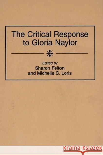 The Critical Response to Gloria Naylor Sharon Felton Michelle Loris Cameron Northouse 9780313300264 Greenwood Press