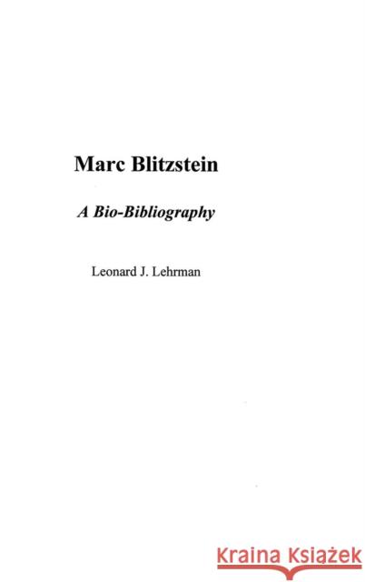 Marc Blitzstein: A Bio-Bibliography Lehrman, Leonard 9780313300271 Praeger Publishers