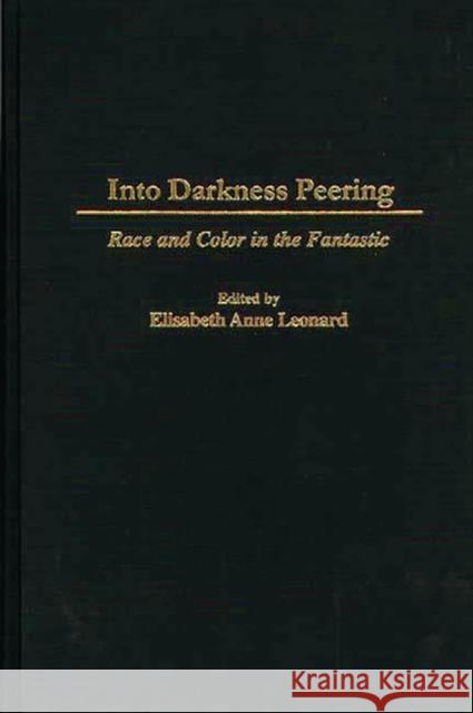 Into Darkness Peering: Race and Color in the Fantastic Leonard, Elisabeth 9780313300424 Greenwood Press
