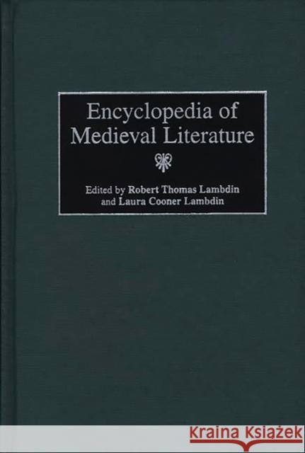 Encyclopedia of Medieval Literature Robert T. Lambdin Laura C. Lambdin 9780313300547 Greenwood Press