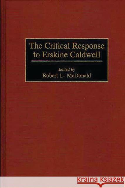The Critical Response to Erskine Caldwell Robert L. McDonald Cameron Northhouse 9780313300721 Greenwood Press