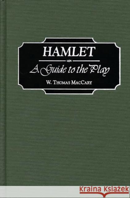 Hamlet: A Guide to the Play Maccary, W. Thomas 9780313300820 Greenwood Press