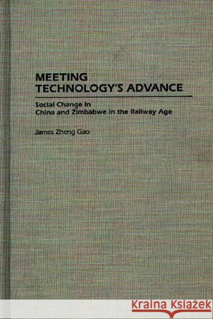 Meeting Technology's Advance: Social Change in China and Zimbabwe in the Railway Age Gao, James Z. 9780313300950 Greenwood Press