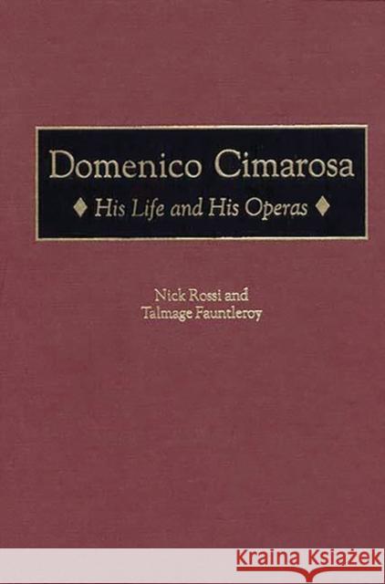 Domenico Cimarosa: His Life and His Operas Rossi, Nick 9780313301124 Greenwood Press