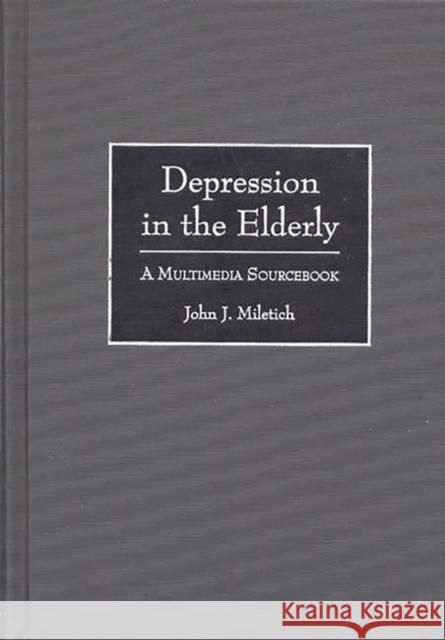 Depression in the Elderly: A Multimedia Sourcebook Miletich, John J. 9780313301131 Greenwood Press