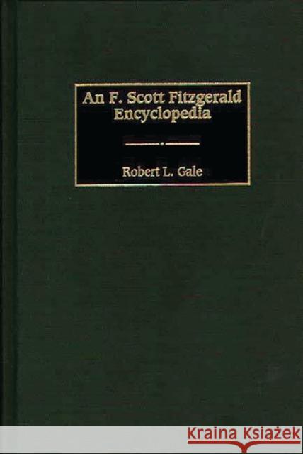 An F. Scott Fitzgerald Encyclopedia Robert L. Gale 9780313301391 Greenwood Press