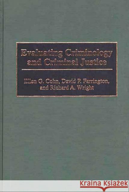 Evaluating Criminology and Criminal Justice Ellen G. Cohn Richard A. Wright David P. Farrington 9780313301537