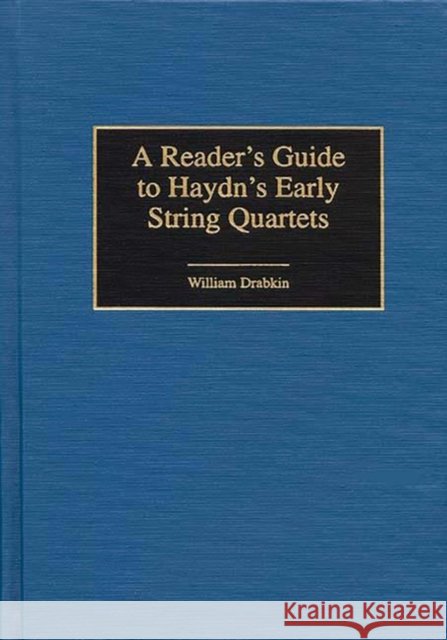 A Reader's Guide to Haydn's Early String Quartets William Drabkin 9780313301735 Greenwood Press