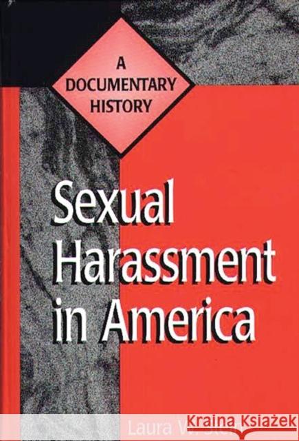 Sexual Harassment in America : A Documentary History Laura W. Stein 9780313301841 Greenwood Press