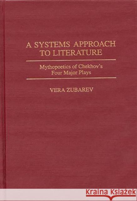 A Systems Approach to Literature: Mythopoetics of Chekhov's Four Major Plays Zubarev, Vera 9780313301933 Greenwood Press