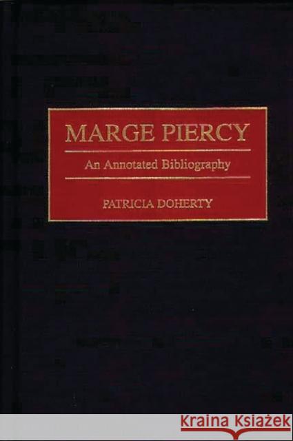 Marge Piercy: An Annotated Bibliography Doherty, Patricia 9780313301940