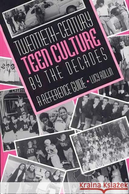 Twentieth-Century Teen Culture by the Decades: A Reference Guide Rollin, Lucy 9780313302237 Greenwood Press