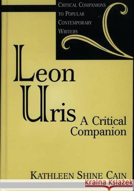 Leon Uris: A Critical Companion Cain, Kathleen S. 9780313302312 Greenwood Press