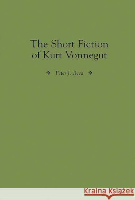 The Short Fiction of Kurt Vonnegut Peter J. Reed 9780313302350