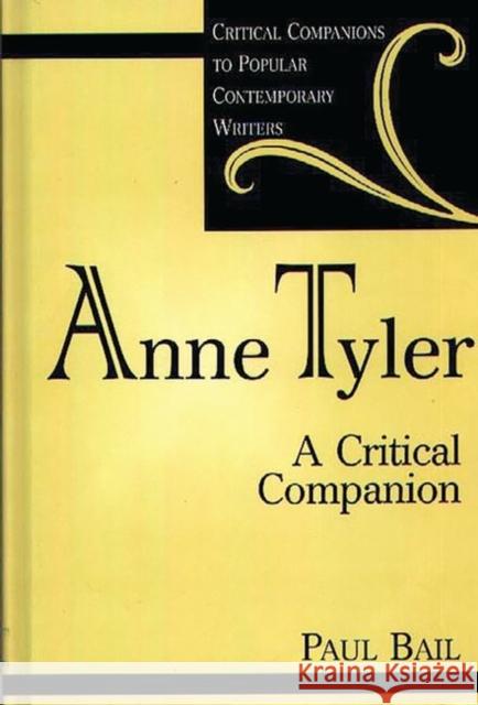Anne Tyler: A Critical Companion Bail, Paul 9780313302497 Greenwood Press