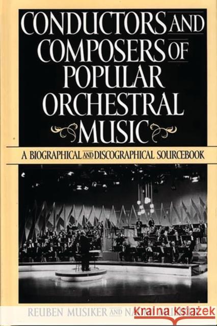 Conductors and Composers of Popular Orchestral Music: A Biographical and Discographical Sourcebook Musiker, Reuben 9780313302602 Greenwood Press