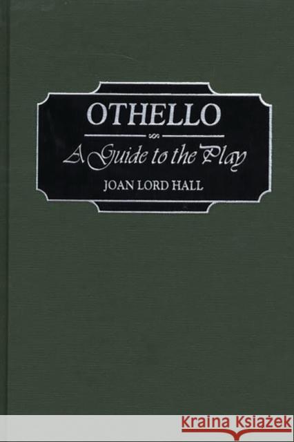 Othello: A Guide to the Play Hall, Joan L. 9780313302633 Greenwood Press