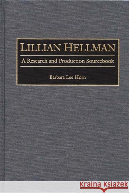 Lillian Hellman: A Research and Production Sourcebook Horn, Barbara L. 9780313302640 Greenwood Press