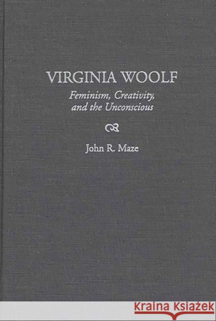 Virginia Woolf: Feminism, Creativity, and the Unconscious Maze, John 9780313302831 Greenwood Press