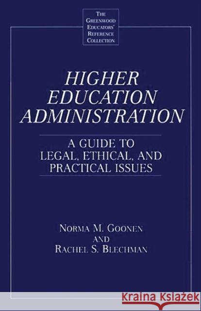 Higher Education Administration: A Guide to Legal, Ethical, and Practical Issues Blechman, Rachel S. 9780313303043