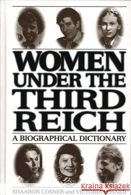 Women Under the Third Reich: A Biographical Dictionary Cosner, Shaaron 9780313303159 Greenwood Press