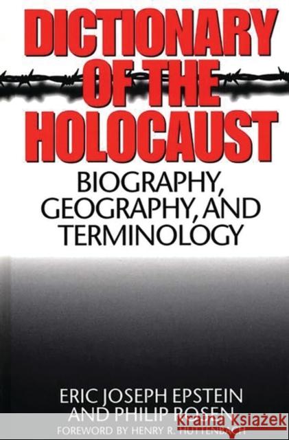 Dictionary of the Holocaust: Biography, Geography, and Terminology Epstein, Eric J. 9780313303555 Greenwood Press