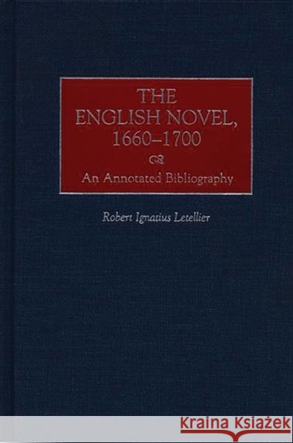 The English Novel, 1660-1700: An Annotated Bibliography Letellier, Robert 9780313303685