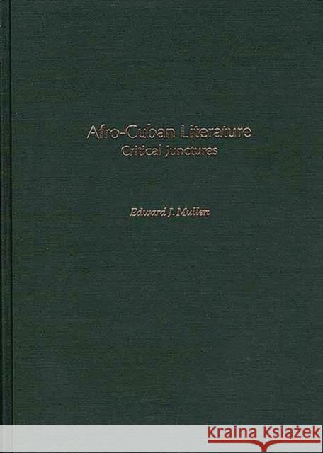 Afro-Cuban Literature: Critical Junctures Mullen, Edward 9780313304088 Greenwood Press