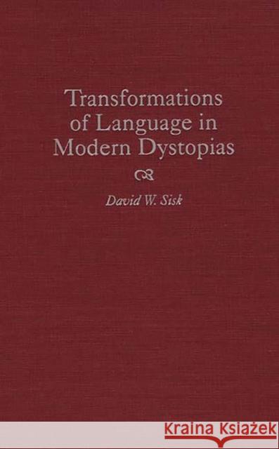 Transformations of Language in Modern Dystopias David W. Sisk 9780313304118 Greenwood Press
