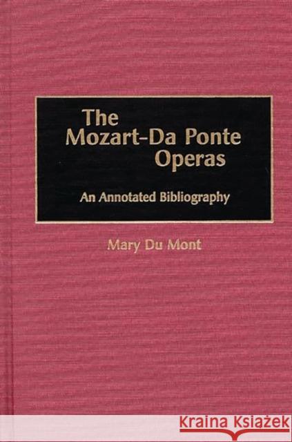 The Mozart-Da Ponte Operas: An Annotated Bibliography Du Mont, Mary 9780313304132 Greenwood Press