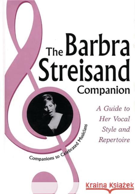 The Barbra Streisand Companion: A Guide to Her Vocal Style and Repertoire Pohly, Linda 9780313304149 Greenwood Press