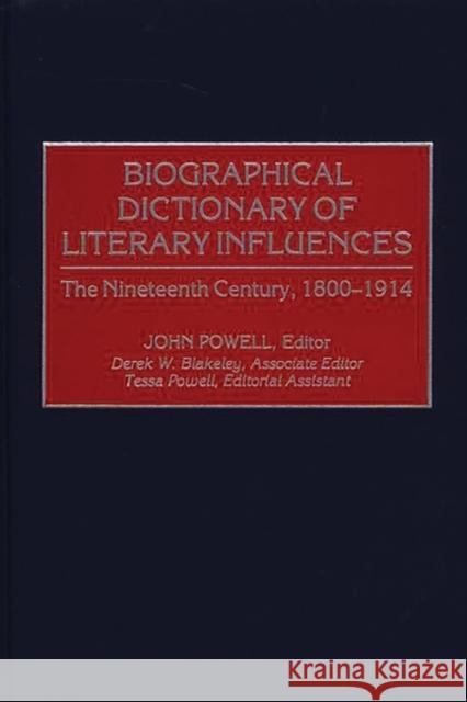 Biographical Dictionary of Literary Influences: The Nineteenth Century, 1800-1914 Powell, John 9780313304224 Greenwood Press