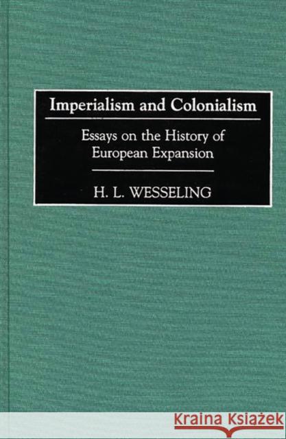 Imperialism and Colonialism: Essays on the History of European Expansion Wesseling, H. L. 9780313304316 Greenwood Press