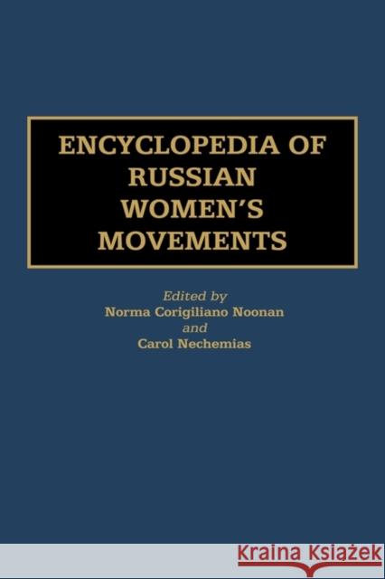 Encyclopedia of Russian Women's Movements Norma Noonan Carol Nechemias 9780313304385 Greenwood Press