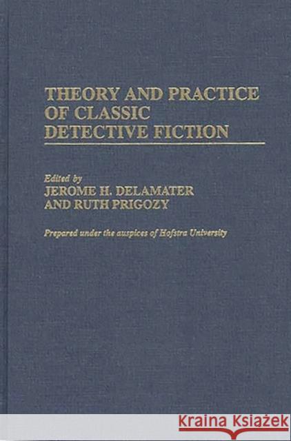 Theory and Practice of Classic Detective Fiction Jerome H. Delamater Ruth Prigozy 9780313304620 