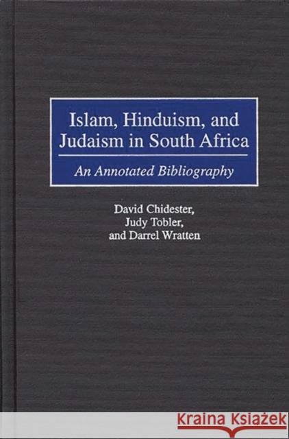 Islam, Hinduism, and Judaism in South Africa: An Annotated Bibliography Chidester, David 9780313304729 Greenwood Press