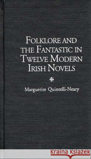 Folklore and the Fantastic in Twelve Modern Irish Novels Marguerite Quintelli-Neary 9780313304903 Greenwood Press