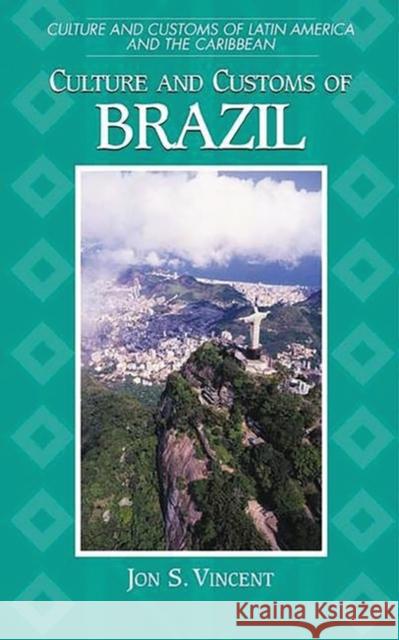 Culture and Customs of Brazil Jon S. Vincent 9780313304958 Greenwood Press