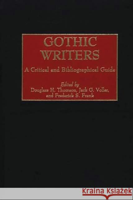 Gothic Writers: A Critical and Bibliographical Guide Thomson, Douglass H. 9780313305009 Greenwood Press