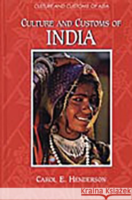 Culture and Customs of India Carol E. Henderson 9780313305139 Greenwood Press