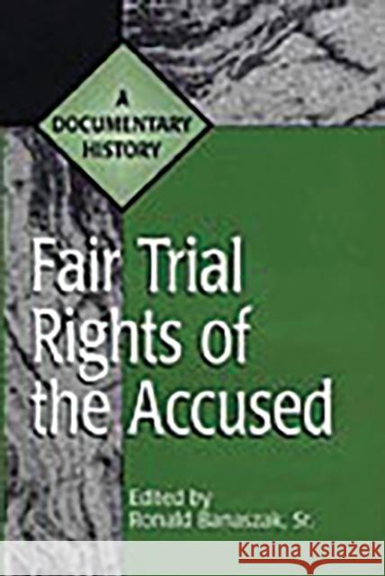 Fair Trial Rights of the Accused: A Documentary History Banaszak, Ronald 9780313305252 Greenwood Press