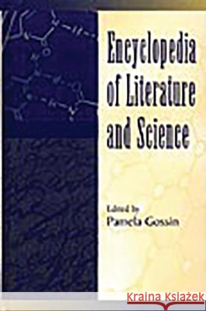 Encyclopedia of Literature and Science Pamela Gossin Pamela Gossin 9780313305382 Greenwood Press