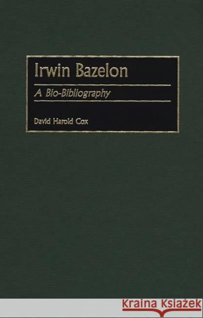 Irwin Bazelon: A Bio-Bibliography Cox, David Harold 9780313305504