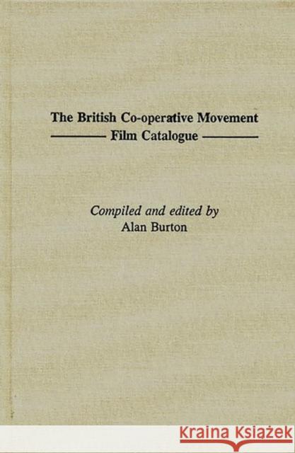 The British Co-Operative Movement Film Catalogue Burton, Alan 9780313305658