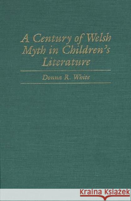 A Century of Welsh Myth in Children's Literature Donna R. White 9780313305702 Greenwood Press