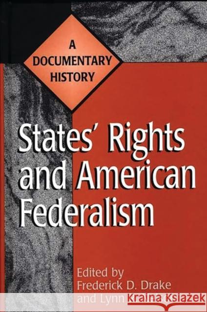 States' Rights and American Federalism: A Documentary History Drake, Frederick D. 9780313305733
