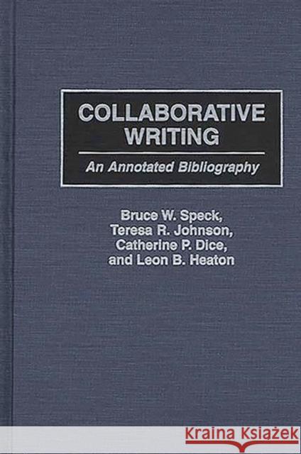 Collaborative Writing: An Annotated Bibliography Dice, Catherine P. 9780313305764 Greenwood Press